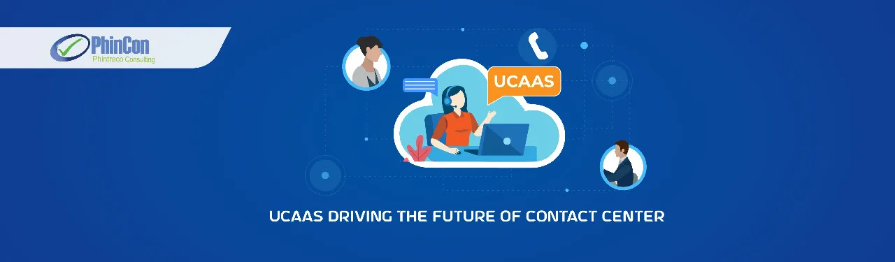Unified Communications as a Service (UCaaS): Driving the Future of Contact Center